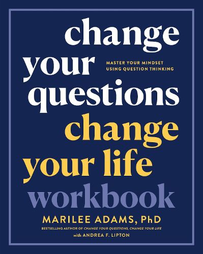 Cover image for Change Your Questions, Change Your Life Workbook: Master Your Mindset Using Question Thinking