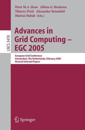 Cover image for Advances in Grid Computing - EGC 2005: European Grid Conference, Amsterdam, The Netherlands, February 14-16, 2005, Revised Selected Papers