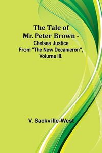 Cover image for The Tale Of Mr. Peter Brown - Chelsea Justice From "The New Decameron", Volume III.
