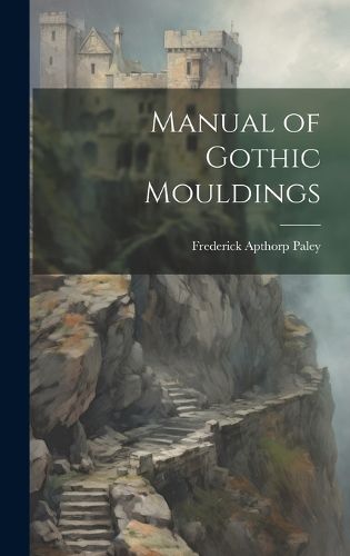 Cover image for Manual of Gothic Mouldings