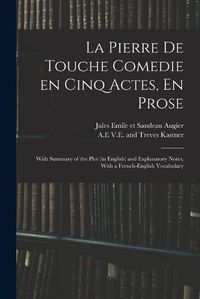 Cover image for La Pierre De Touche Comedie En Cinq Actes, En Prose: With Summary of the Plot (in English) and Explanatory Notes, With a French-English Vocabulary