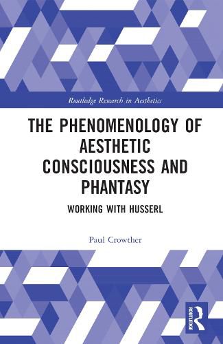 The Phenomenology of Aesthetic Consciousness and Phantasy: Working with Husserl