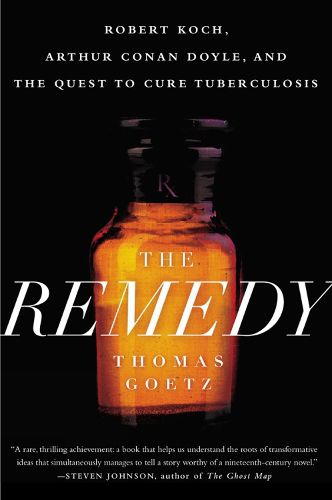 Cover image for The Remedy: Robert Koch, Arthur Conan Doyle and the Quest to Cure Tuberculosis