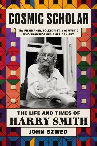 Cosmic Scholar: The Life and Times of Harry Smith, John Szwed ...
