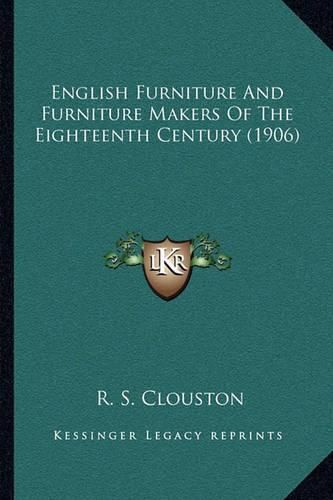Cover image for English Furniture and Furniture Makers of the Eighteenth Century (1906)