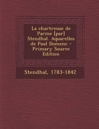 Cover image for La chartreuse de Parme [par] Stendhal. Aquarelles de Paul Domenc - Primary Source Edition