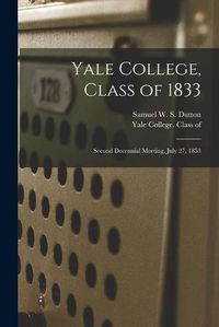 Cover image for Yale College, Class of 1833: Second Decennial Meeting, July 27, 1853