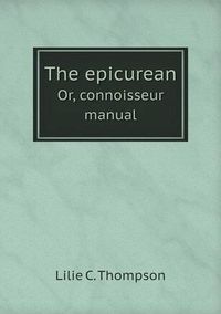 Cover image for The epicurean Or, connoisseur manual