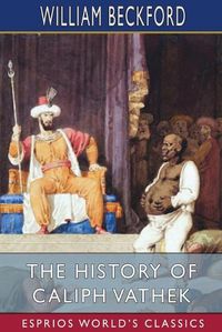 Cover image for The History of Caliph Vathek (Esprios Classics)