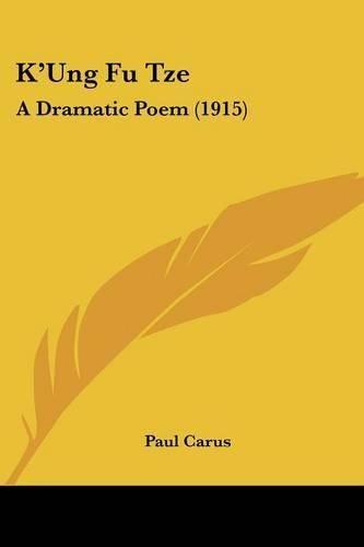 Cover image for K'Ung Fu Tze: A Dramatic Poem (1915)