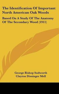 Cover image for The Identification of Important North American Oak Woods: Based on a Study of the Anatomy of the Secondary Wood (1911)