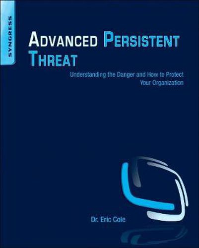 Advanced Persistent Threat: Understanding the Danger and How to Protect Your Organization