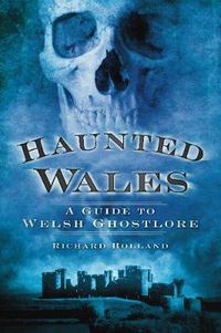 Cover image for Haunted Wales: A Guide to Welsh Ghostlore