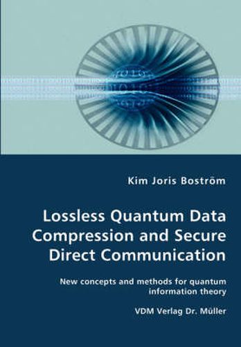 Cover image for Lossless Quantum Data Compression and Secure Direct Communication- New concepts and methods for quantum information theory