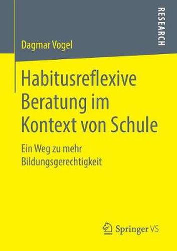 Cover image for Habitusreflexive Beratung Im Kontext Von Schule: Ein Weg Zu Mehr Bildungsgerechtigkeit