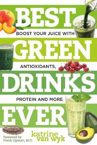 Cover image for Best Green Drinks Ever: Boost Your Juice with Protein, Antioxidants and More