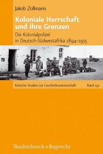 Cover image for Koloniale Herrschaft und ihre Grenzen: Die Kolonialpolizei in Deutsch-Sudwestafrika 18941915