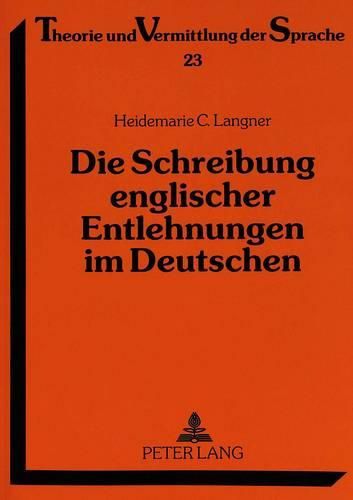 Cover image for Die Schreibung Englischer Entlehnungen Im Deutschen: Eine Untersuchung Zur Orthographie Von Anglizismen in Den Letzten Hundert Jahren, Dargestellt an Hand Des Dudens