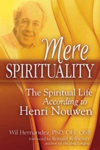 Cover image for Mere Spirituality: The Spiritual Life According to Henri Nouwen