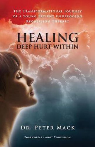 Cover image for Healing Deep Hurt Within: The Transformational Journey of a Young Patient Undergoing Regression Therapy