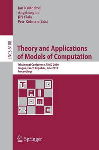 Cover image for Theory and Applications of Models of Computation: 7th Annual Conference, TAMC 2010, Prague, Czech Republic, June 7-11, 2010. Proceedings