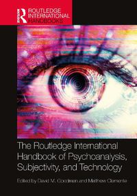 Cover image for The Routledge International Handbook of Psychoanalysis, Subjectivity, and Technology