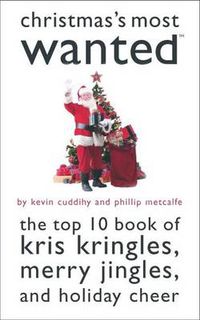 Cover image for Christmas's Most Wanted: The Top Ten Book of Kris Kringles, Merry Jingles and Holiday Cheer