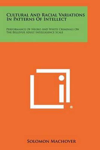 Cultural and Racial Variations in Patterns of Intellect: Performance of Negro and White Criminals on the Bellevue Adult Intelligence Scale