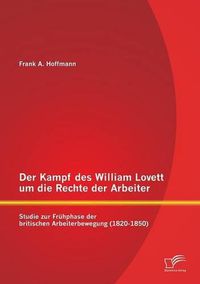 Cover image for Der Kampf des William Lovett um die Rechte der Arbeiter: Studie zur Fruhphase der britischen Arbeiterbewegung (1820-1850)