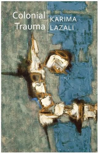 Cover image for Colonial Trauma - A Study of the Psychic and Political Consequences of Colonial Oppression in Algeria