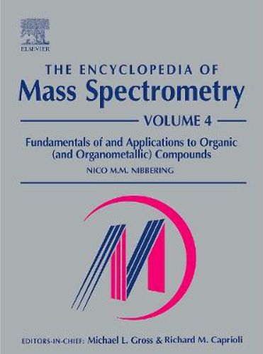 Cover image for The Encyclopedia of Mass Spectrometry: Volume 4: Fundamentals of and Applications to Organic (and Organometallic) Compounds