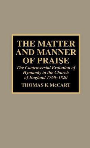 Cover image for The Matter and Manner of Praise: The Controversial Evolution of Hymnody in the Church of England, 1760-1820