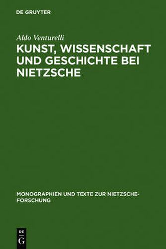 Cover image for Kunst, Wissenschaft und Geschichte bei Nietzsche: Quellenkritische Untersuchungen