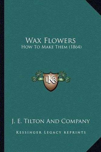 Cover image for Wax Flowers: How to Make Them (1864)