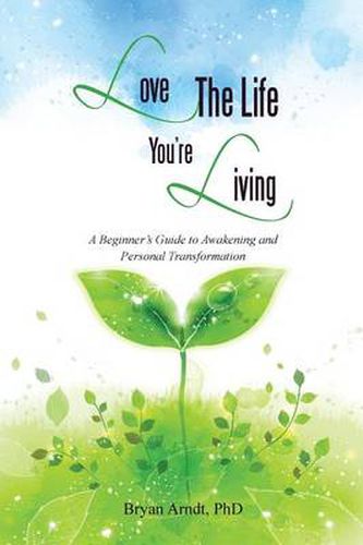 Cover image for Love the Life You're Living: A Beginner's Guide to Awakening and Personal Transformation