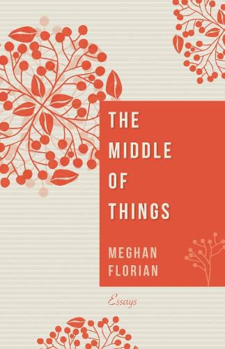 Cover image for The Middle of Things: Essays