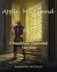 Cover image for Apple, My Friend: A Beautifully Illustrated Fairytale