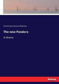 Cover image for The new Pandora: A drama