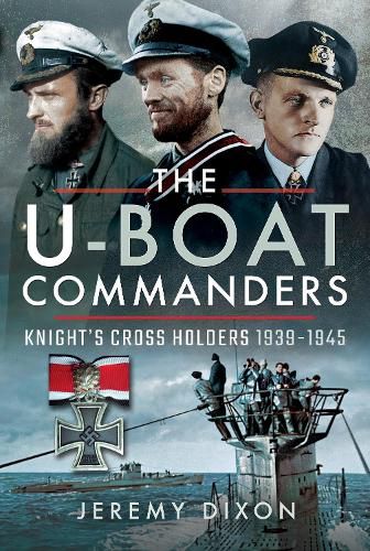 The U-Boat Commanders: Knight's Cross Holders 1939-1945