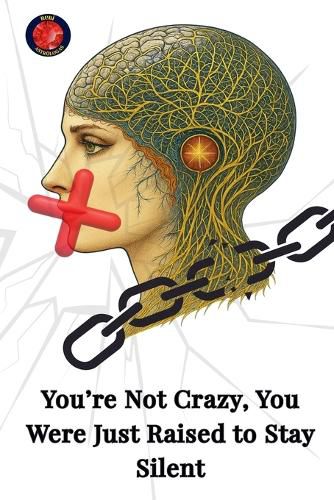 Cover image for You're Not Crazy, You Were Just Raised to Stay Silent
