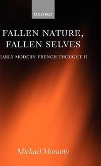 Cover image for Fallen Nature, Fallen Selves: Early Modern French Thought