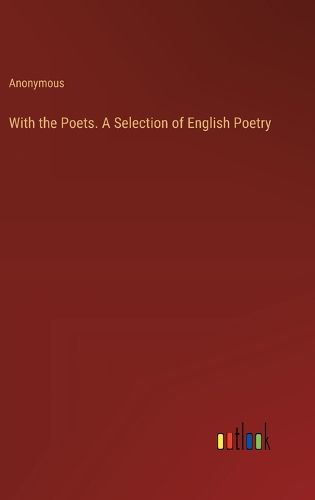 Cover image for With the Poets. A Selection of English Poetry