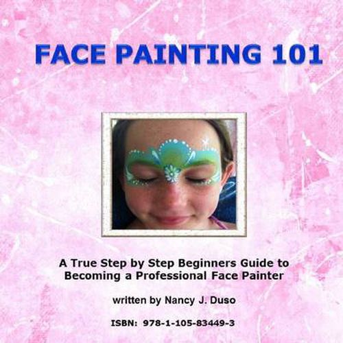 Cover image for Face Painting 101: A True Step by Step Beginners Guide to Becoming a Professional Face Painter