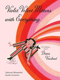 Cover image for Violet Velvet Mittens with Everything: The Fabulous Life of Diana Vreeland