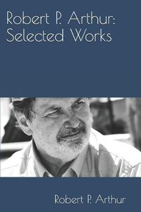 Cover image for Robert P. Arthur: Selected Works