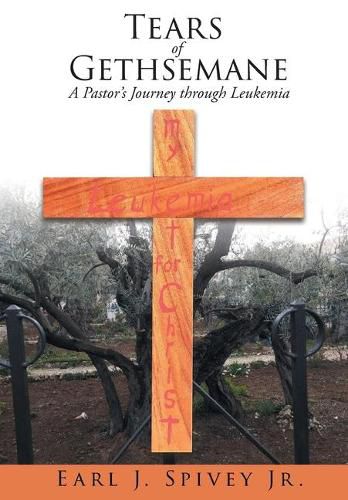 Cover image for Tears of Gethsemane: A Pastor's Journey through Leukemia