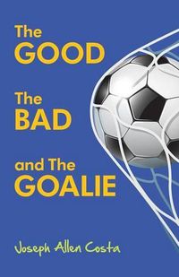 Cover image for The Good The Bad and The Goalie