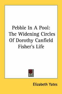 Cover image for Pebble in a Pool: The Widening Circles of Dorothy Canfield Fisher's Life