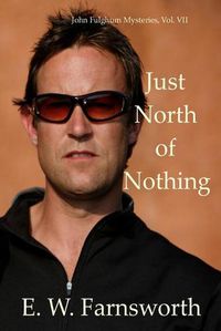 Cover image for Just North of Nothing: John Fulghum Mysteries, Vol. VII