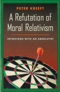 Cover image for Refutation of Moral Relativism: Interviews with an Absolutist